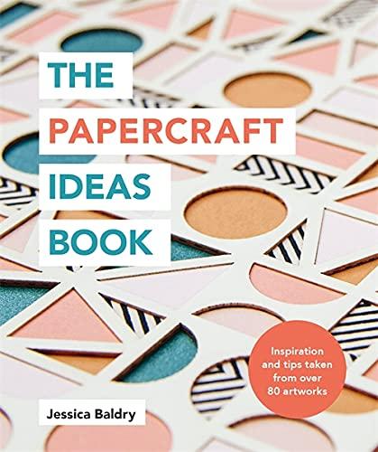 The Papercraft Ideas Book: Inspiration and Tips Taken from Over 80 Artworks