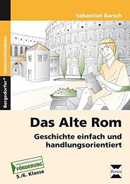 Das Alte Rom: Geschichte einfach und handlungsorientiert (5. und 6. Klasse)