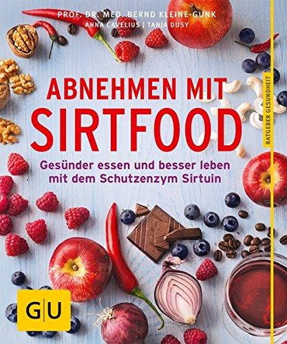 Abnehmen mit Sirtfood: Gesünder essen und besser leben mit dem Schutzenzym Sirtuin (GU Ratgeber Ernährung)