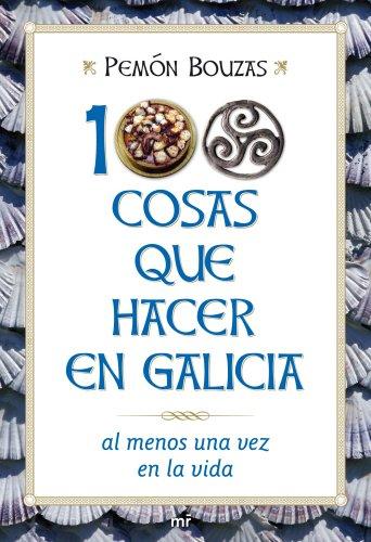 100 cosas que hacer en Galicia al menos una vez en la vida (MR Prácticos, Band 1)