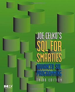 SQL for Smarties.: Advanced SQL Programming (The Morgan Kaufmann Series in Data Management Systems)