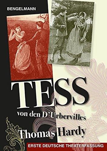 Tess von den d'Urbervilles - das Theaterstück: Erste deutsche Theaterfassung nach dem Roman TESS OF THE D'URBERVILLES von Thomas Hardy. In 33 Bildern ... in die deutsche Sprache. (Bengelmann Premium)