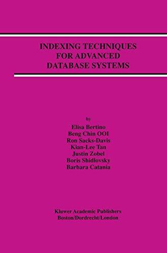 Indexing Techniques for Advanced Database Systems (Advances in Database Systems, 8, Band 8)