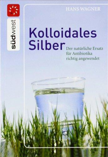 Kolloidales Silber: Der natürliche Ersatz für Antibiotika richtig angewendet