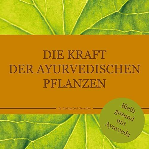 Die Kraft der ayurvedischen Pflanzen: Bleib gesund mit Ayurveda