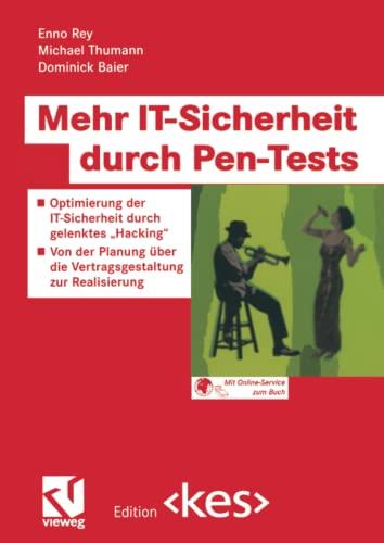 Mehr IT-Sicherheit durch Pen-Tests: Optimierung der IT-Sicherheit durch gelenktes „Hacking“ — Von der Planung über die Vertragsgestaltung zur Realisierung (Edition <kes>)