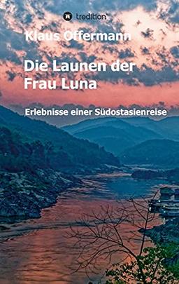 Die Launen der Frau Luna: Erlebnisse einer Südostasienreise