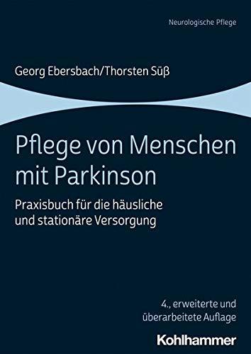 Pflege von Menschen mit Parkinson: Praxisbuch für die häusliche und stationäre Versorgung