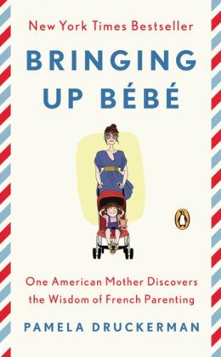 Bringing Up Bébé: One American Mother Discovers the Wisdom of French Parenting