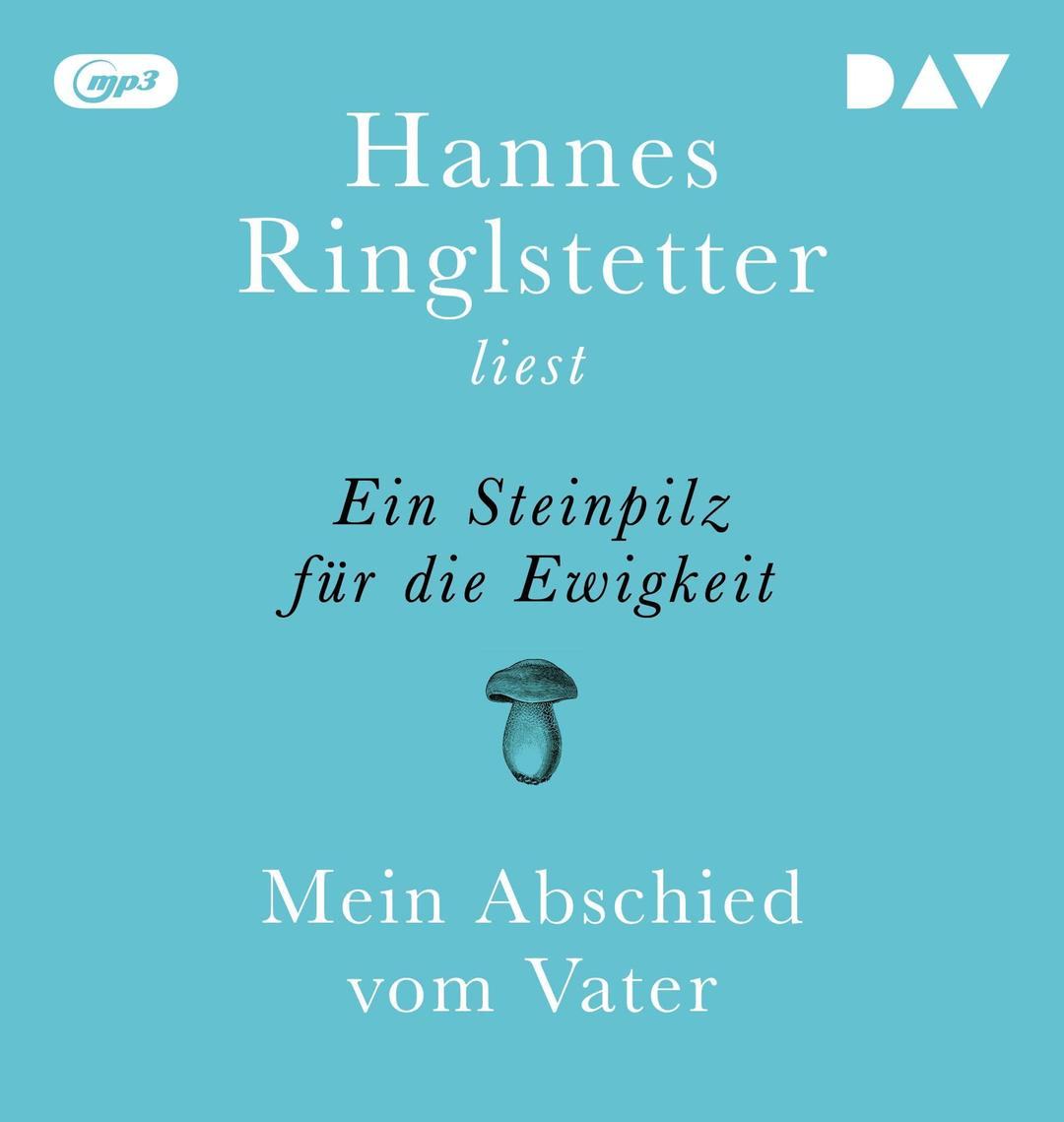 Ein Steinpilz für die Ewigkeit. Mein Abschied vom Vater: Autorenlesung mit Hannes Ringlstetter (1 mp3-CD): Ungekürzte Autorenlesung mit Hannes Ringlstetter