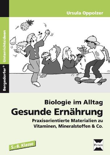 Biologie im Alltag: Gesunde Ernährung: Praxisorientierte Materialien  zu Vitaminen, Mineralstoffen & Co. (5. bis 8. Klasse)