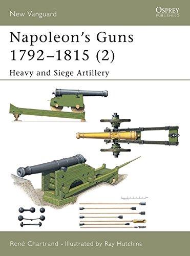 Napoleon's Guns 1792-1815 (2): Heavy and Siege Artillery (New Vanguard, Band 76)