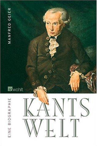 Kants Welt: Eine Biographie