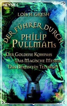 Der Führer durch Philip Pullmans Der Goldene Kompass/Das Magische Messer/Das Bernstein-Teleskop