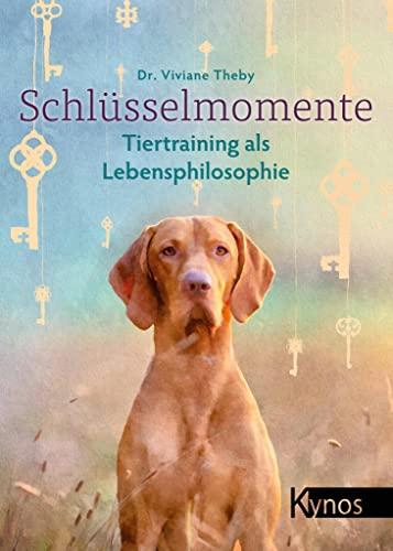 Schlüsselmomente: Tiertraining als Lebensphilosophie