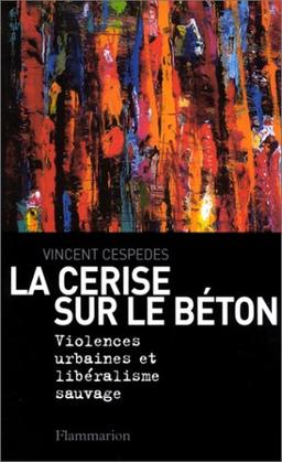 La cerise sur le béton : violences urbaines et libéralisme sauvage