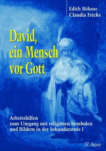 David, ein Mensch vor Gott: Arbeitshilfen zum Umgang mit religiösen Symbolen und Bildern in der Sekundarstufe 1