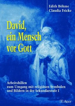 David, ein Mensch vor Gott: Arbeitshilfen zum Umgang mit religiösen Symbolen und Bildern in der Sekundarstufe 1