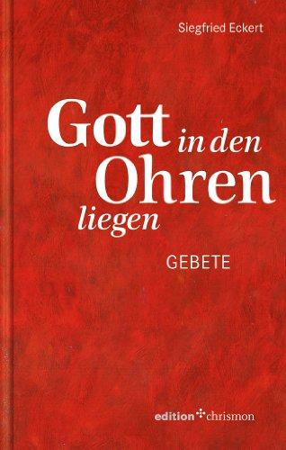 Gott in den Ohren liegen. Gebete