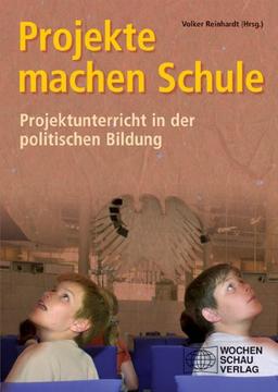 Projekte machen Schule. Projektunterricht in der politischen Bildung