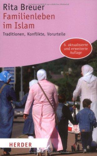 Familienleben im Islam: Traditionen, Konflikte, Vorurteile (HERDER spektrum)