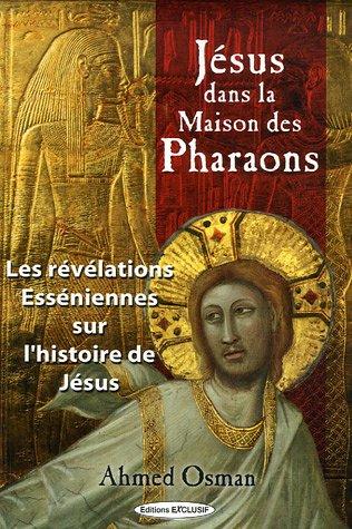 Jésus dans la maison des pharaons : les révélations esséniennes sur l'histoire de Jésus