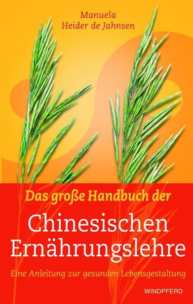 Das große Handbuch der Chinesischen Ernährungslehre: Eine Anleitung zur gesunden Lebensgestaltung