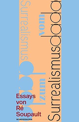 Vom Dadaismus zum Surrealismus: Zwei Essays