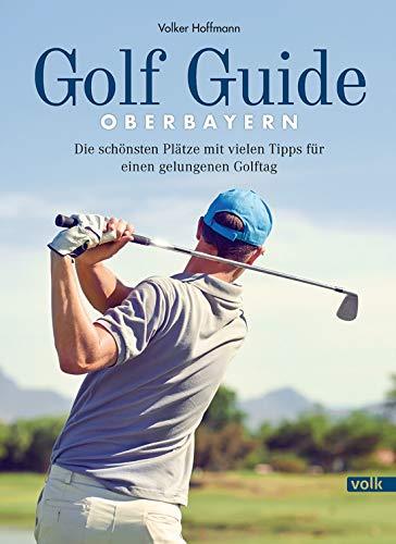 Golf Guide Oberbayern: Die schönsten Plätze mit vielen Tipps für einen gelungenen Golftag