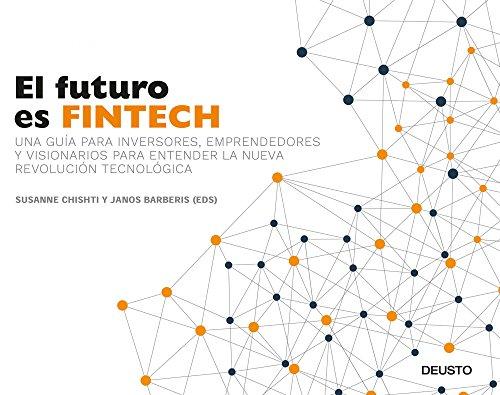 El futuro es Fintech : una guía para inversores, emprendedores y visionarios para entender la nueva revolución tecnológica (Deusto)