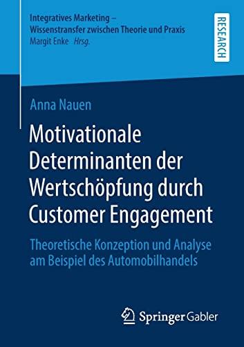 Motivationale Determinanten der Wertschöpfung durch Customer Engagement: Theoretische Konzeption und Analyse am Beispiel des Automobilhandels ... Wissenstransfer zwischen Theorie und Praxis)