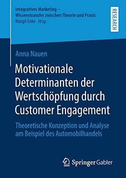 Motivationale Determinanten der Wertschöpfung durch Customer Engagement: Theoretische Konzeption und Analyse am Beispiel des Automobilhandels ... Wissenstransfer zwischen Theorie und Praxis)