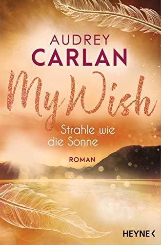 My Wish - Strahle wie die Sonne: Roman - (Die Wish-Reihe, Band 2)