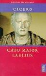 Cato Maior / Laelius: Über das Alter / Über die Freundschaft