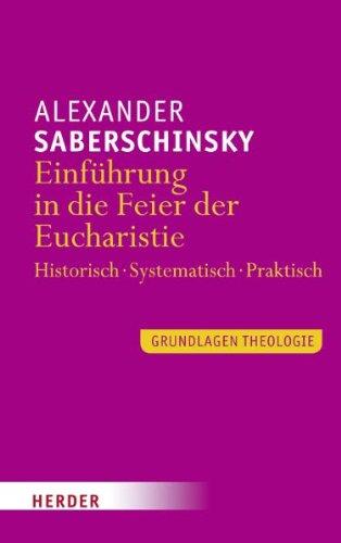 Einführung in die Feier der Eucharistie: Historisch - Systematisch - Praktisch: Historisch - Dogmatisch - Liturgisch (Grundlagen Theologie)