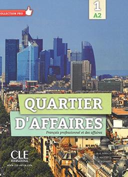 Quartier d'affaires : français professionnel et des affaires 1, niveau A2