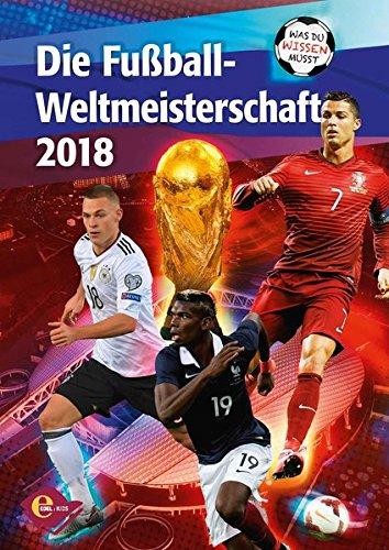 Fußball-WM 2018 - Was du wissen musst: Die Fußball-Weltmeisterschaft 2018