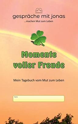 Momente voller Freude: Mein Tagebuch vom Mut zum Leben