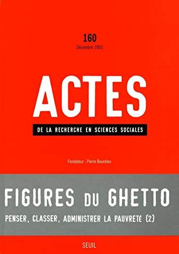 Actes de la recherche en sciences sociales, n° 160. Figures du ghetto