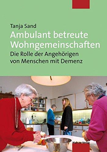 Ambulant betreute Wohngemeinschaften. Die Rolle der Angehörigen von Menschen mit Demenz