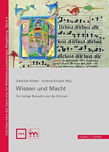 Wissen + Macht: Der heilige Benedikt und die Ottonen (Schriftenreihe des Zentrums für Mittelalterausstellungen Magdeburg, Band 4)