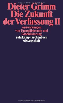 Die Zukunft der Verfassung II: Auswirkungen von Europäisierung und Globalisierung