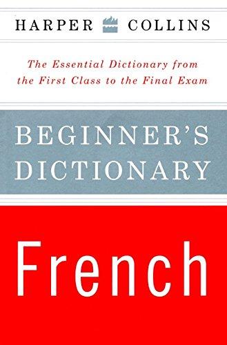 HarperCollins Beginner's French Dictionary: The Essential Dictionary From the First Class to the Final Exam