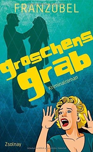 Groschens Grab: Kriminalroman