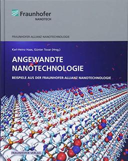 Angewandte Nanotechnologie.: Beispiele aus der Fraunhofer-Allianz Nanotechnologie.