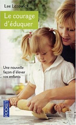 Le courage d'éduquer : une nouvelle façon d'éduquer vos enfants