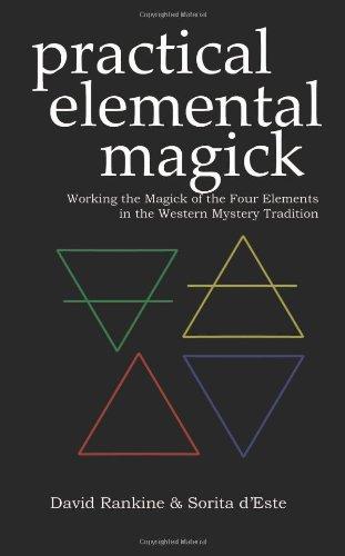 Practical Elemental Magick: Working the Magick of Air Fire Water & Earth in the Western Esoteric Tradition: Working the Magick of the Four Elements of ... and Earth in the Western Esoteric Traditions