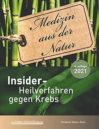 Insider-Heilverfahren gegen Krebs (4. Auflage 2021): 70 alternative Krebstherapien mit zahlreichen Studien, Erfahrungsberichten, Kosten und Bezugsquellen