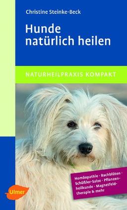 Hunde natürlich heilen: Homöopathie, Bachblüten, Schüßler-Salze & mehr