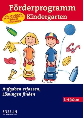 Förderprogramm Kindergarten. Aufgaben erfassen, Lösungen finden. Alle Grundlagen für dei erfolgreiche geistige Entwicklung